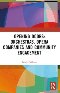 bokomslag Opening Doors: Orchestras, Opera Companies and Community Engagement