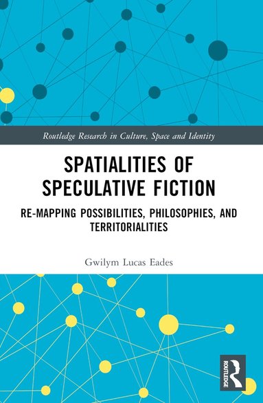 Gwilym Lucas Eades - Spatialities of Speculative Fiction, Häftad