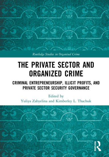 Yuliya Zabyelina, Kimberley L. Thachuk - Private Sector and Organized Crime, Inbunden
