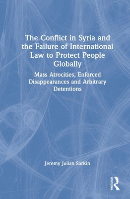 The Conflict in Syria and the Failure of International Law to Protect People Globally 1