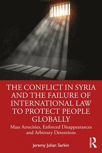 bokomslag The Conflict in Syria and the Failure of International Law to Protect People Globally