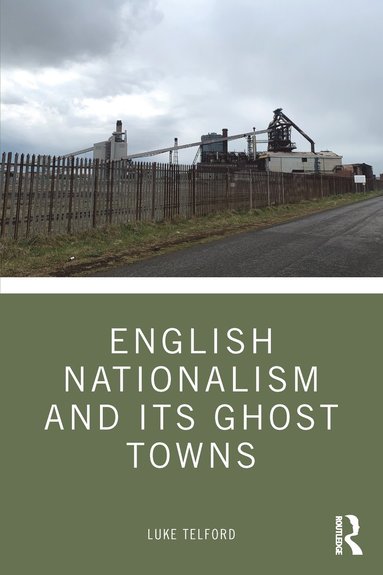 bokomslag English Nationalism and its Ghost Towns