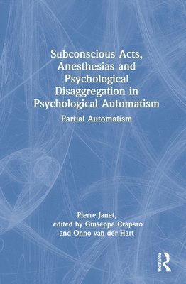 Subconscious Acts, Anesthesias and Psychological Disaggregation in Psychological Automatism 1