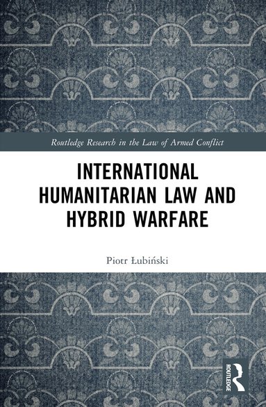 Piotr Łubiński - International Humanitarian Law and Hybrid Warfare, Inbunden
