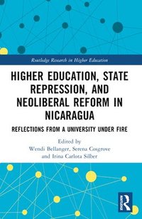 bokomslag Higher Education, State Repression, and Neoliberal Reform in Nicaragua