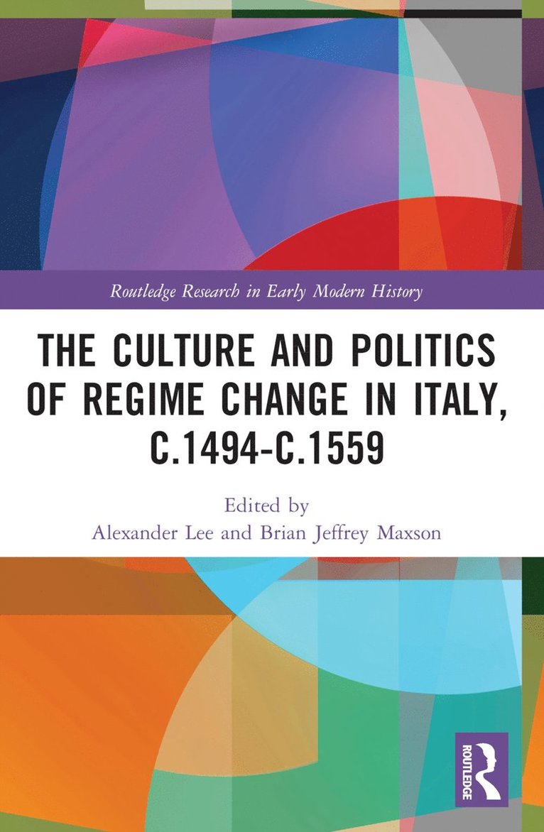 The Culture and Politics of Regime Change in Italy, c.1494-c.1559 1