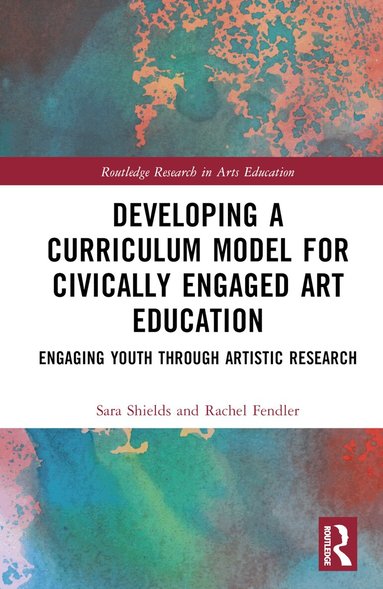 Sara Scott Shields, Rachel Fendler - Developing a Curriculum Model for Civically Engaged Art Education, Inbunden