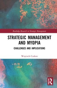 bokomslag Strategic Management and Myopia
