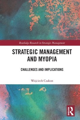 Strategic Management and Myopia 1