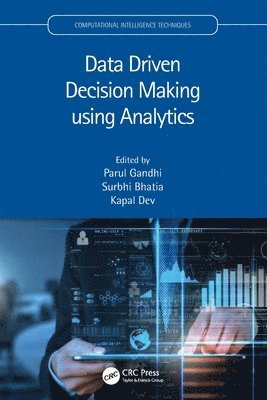 Parul Gandhi, Surbhi Bhatia, Kapal Dev, India.) Gandhi, Parul (Manav Rachna Int. Inst. of Research and Studies, Faridabad, Saudi Arabia.) Bhatia, Surbhi (King Faisal University, South Africa.) Dev, Kapal (University of Johannesburg - Data Driven Decision Making using Analytics, Häftad