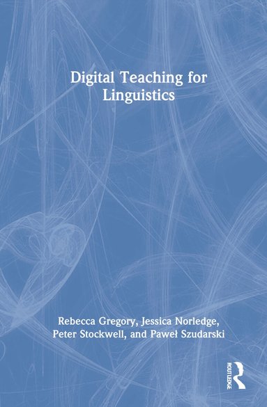 Rebecca Gregory, Jessica Norledge, Peter Stockwell, Paweł Szudarski - Digital Teaching for Linguistics, Inbunden
