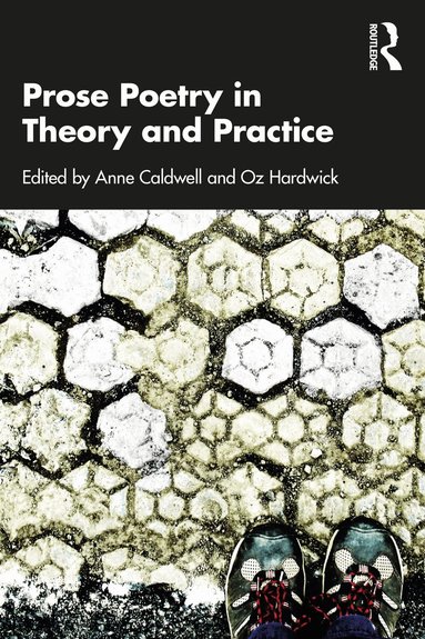 Anne Caldwell, Oz Hardwick - Prose Poetry in Theory and Practice, Häftad