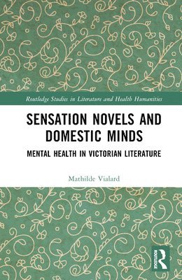 Mathilde Vialard - Sensation Novels and Domestic Minds, Inbunden