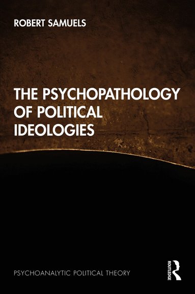 Robert Samuels - Psychopathology of Political Ideologies, Inbunden