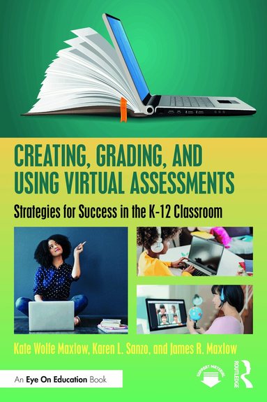 Kate Wolfe Maxlow, Karen L. Sanzo, James R. Maxlow - Creating, Grading, and Using Virtual Assessments, Häftad