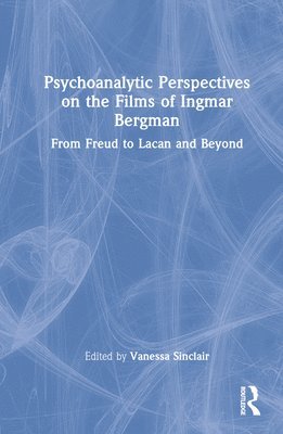 Psychoanalytic Perspectives on the Films of Ingmar Bergman 1