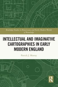 bokomslag Intellectual and Imaginative Cartographies in Early Modern England