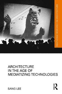 bokomslag Architecture in the Age of Mediatizing Technologies