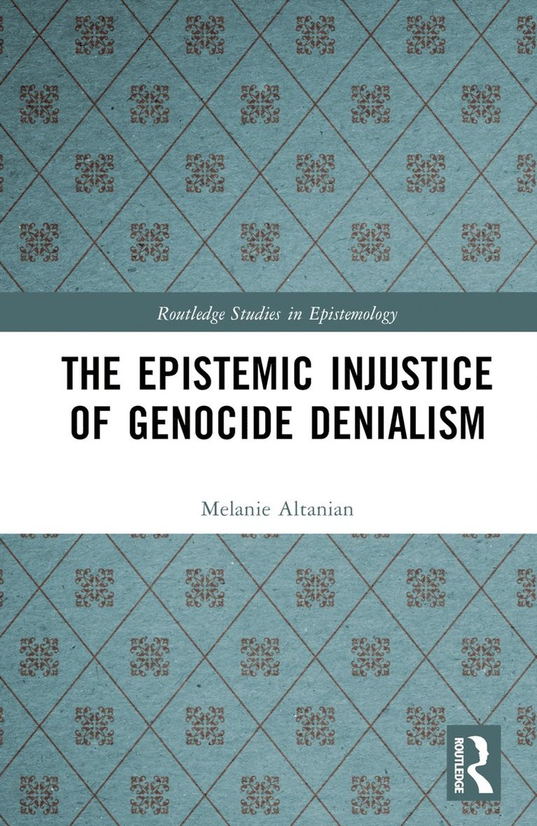Melanie Altanian, Germany) Altanian, Melanie (University of Freiburg - Epistemic Injustice of Genocide Denialism, Inbunden