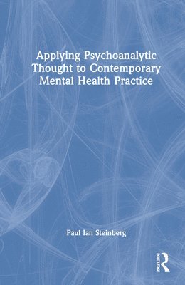 Paul Ian Steinberg, Canada) Steinberg, Paul Ian (University of British Columbia - Applying Psychoanalytic Thought to Contemporary Mental Health Practice, Inbunden