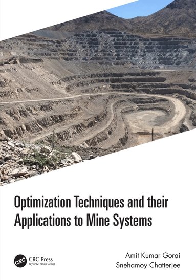 Amit Kumar Gorai, Snehamoy Chatterjee - Optimization Techniques and their Applications to Mine Systems, Häftad
