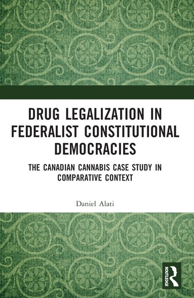 Daniel Alati - Drug Legalization in Federalist Constitutional Democracies, Häftad