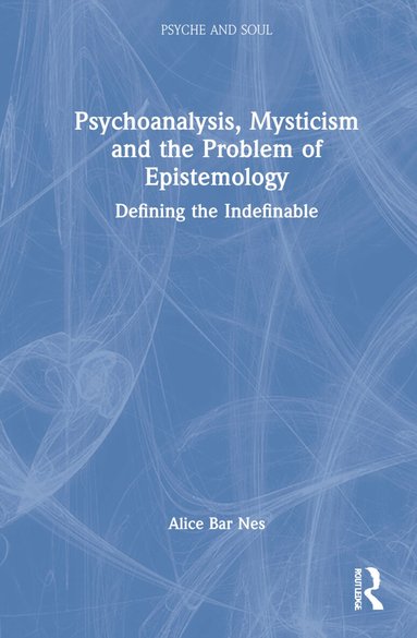 Alice Bar Nes - Psychoanalysis, Mysticism and the Problem of Epistemology, Inbunden