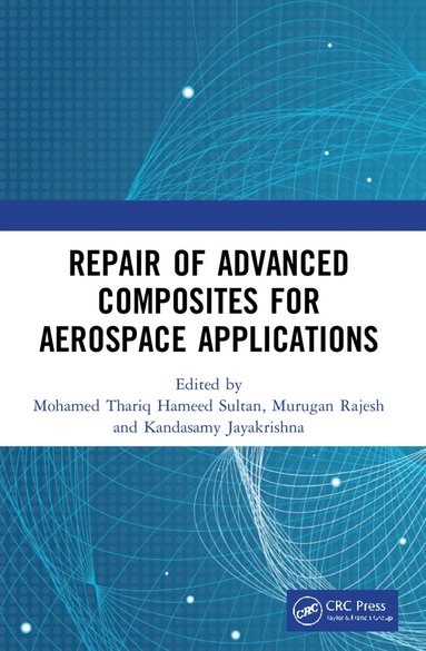 Mohamed Thariq Hameed Sultan, M. Rajesh, K. Jayakrishna - Repair of Advanced Composites for Aerospace Applications, Häftad