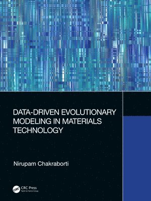 Nirupam Chakraborti, India.) Chakraborti, Nirupam (Metallurgical and Materials Engineering, Indian Institute of Technology, Kharagpur - Data-Driven Evolutionary Modeling in Materials Technology, Inbunden
