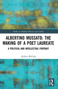 bokomslag Albertino Mussato: The Making of a Poet Laureate