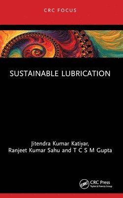 Jitendra Kumar Katiyar, Ranjeet Kumar Sahu, T C S M Gupta, India) Katiyar, Jitendra Kumar (SRM Inst. of Science & Tech., India) Sahu, Ranjeet Kumar (National Inst. of Tech. Karnataka, India.) Gupta, T C S M (Apar Industries Limited, Maharashtra - Sustainable Lubrication, Häftad