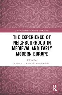 bokomslag The Experience of Neighbourhood in Medieval and Early Modern Europe