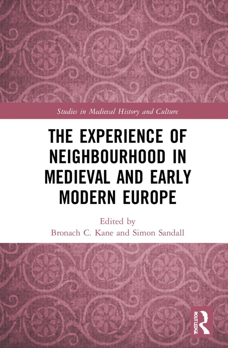 Bronach C. Kane, Simon Sandall - Experience of Neighbourhood in Medieval and Early Modern Europe, Häftad