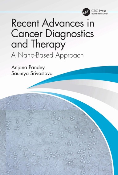 Anjana Pandey, Saumya Srivastava - Recent Advances in Cancer Diagnostics and Therapy, Inbunden
