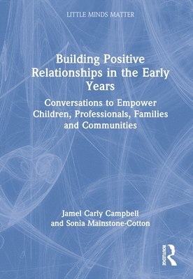 Jamel Carly Campbell, Sonia Mainstone-Cotton - Building Positive Relationships in the Early Years, Inbunden