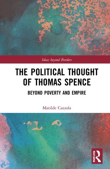 Matilde Cazzola - Political Thought of Thomas Spence, Inbunden