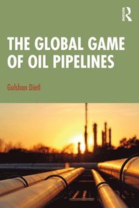 bokomslag The Global Game of Oil Pipelines