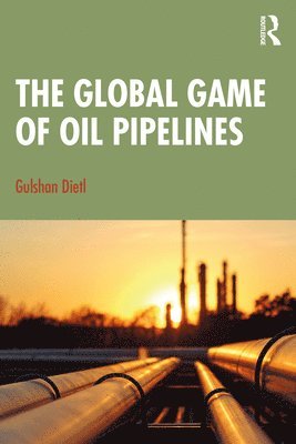 bokomslag The Global Game of Oil Pipelines