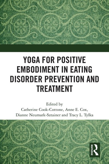 Catherine Cook-Cottone, Anne Elizabeth Cox, Dianne Neumark-Sztainer, Tracy L. Tylka - Yoga for Positive Embodiment in Eating Disorder Prevention and Treatment, Häftad