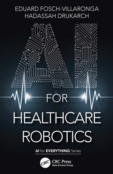 Eduard Fosch-Villaronga, Hadassah Drukarch - AI for Healthcare Robotics, Inbunden