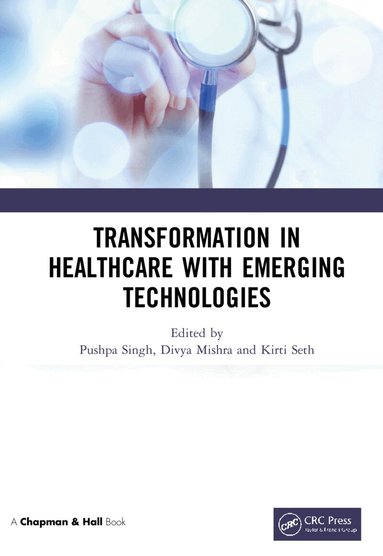 Pushpa Singh, Divya Mishra, Kirti Seth - Transformation in Healthcare with Emerging Technologies, Inbunden