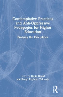 Contemplative Practices and Anti-Oppressive Pedagogies for Higher Education 1