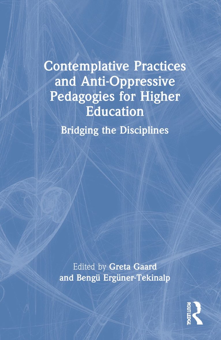 Contemplative Practices and Anti-Oppressive Pedagogies for Higher Education