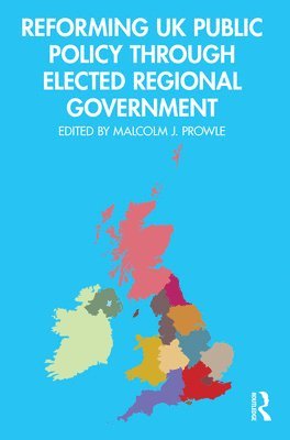 Reforming UK Public Policy Through Elected Regional Government 1