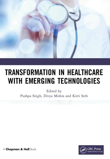 Pushpa Singh, Divya Mishra, Kirti Seth - Transformation in Healthcare with Emerging Technologies, Häftad