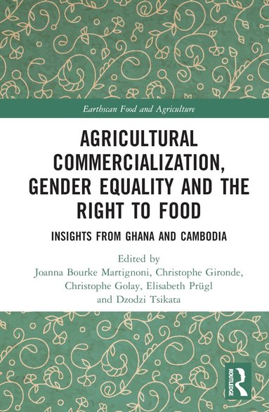 Joanna Bourke Martignoni, Christophe Gironde, Christophe Golay, Elisabeth Prügl, Dzodzi Tsikata - Agricultural Commercialization, Gender Equality and the Right to Food, Inbunden