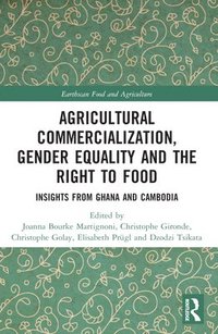 bokomslag Agricultural Commercialization, Gender Equality and the Right to Food