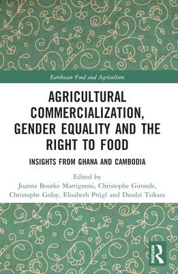 Joanna Bourke Martignoni, Christophe Gironde, Christophe Golay, Elisabeth Prügl, Dzodzi Tsikata, Elisabeth Prugl - Agricultural Commercialization, Gender Equality and the Right to Food, Häftad