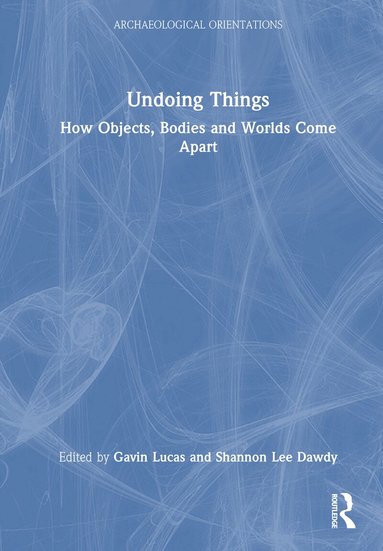 Gavin Lucas, Shannon Lee Dawdy - Undoing Things, Inbunden