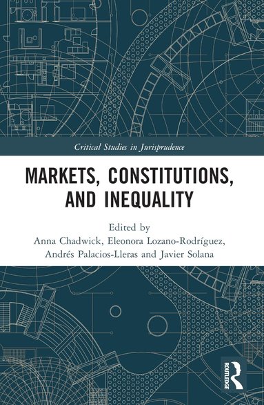 Anna Chadwick, Eleonora Lozano-Rodríguez, Andrés Palacios-Lleras, Javier Solana - Markets, Constitutions, and Inequality, Häftad
